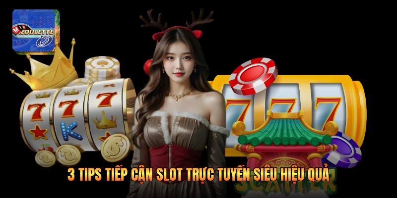 3 tips tiếp cận slot trực tuyến siêu hiệu quả