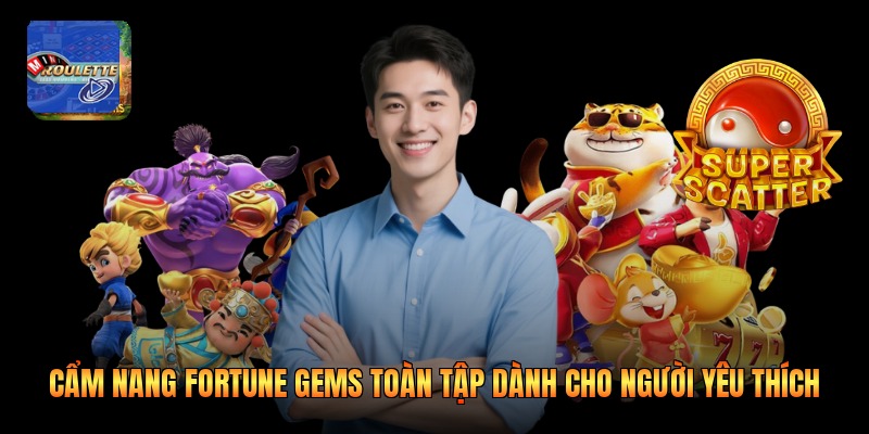 Cẩm Nang Fortune Gems Toàn Tập Dành Cho Người Yêu Thích