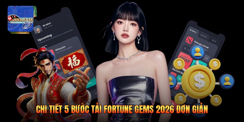 Chi tiết 5 bước tải fortune gems 2026 đơn giản