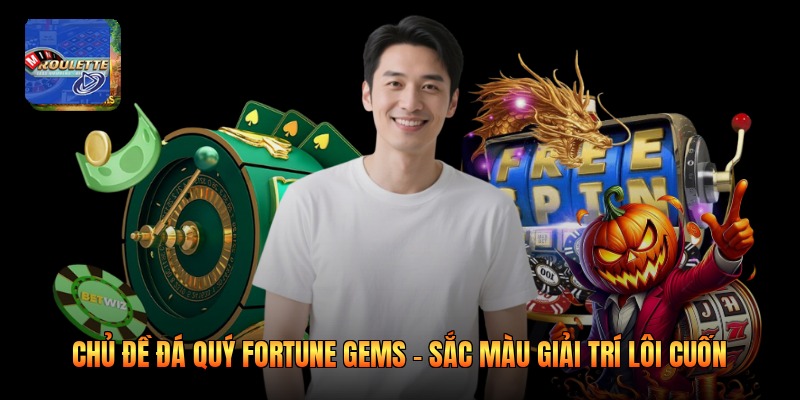 Chủ Đề Đá Quý Fortune Gems - Sắc Màu Giải Trí Lôi Cuốn