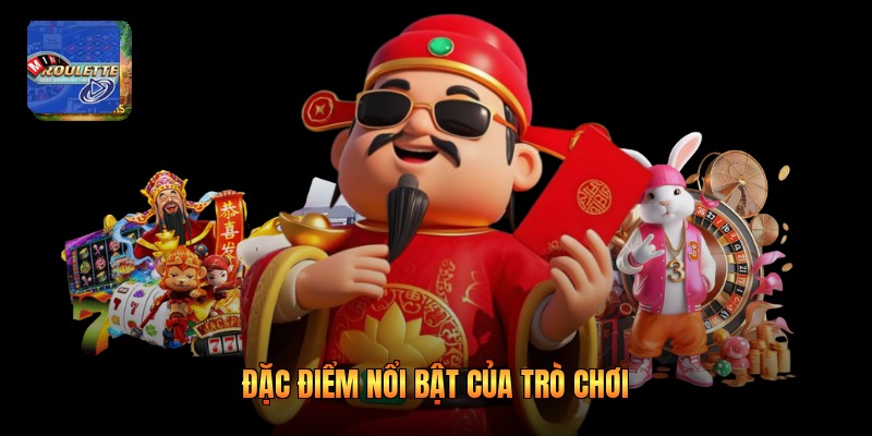 Đặc điểm nổi bật của trò chơi 
