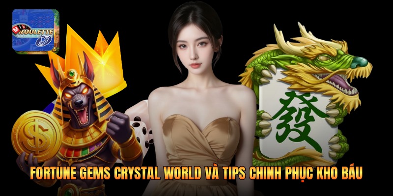 Fortune Gems Crystal World Và Tips Chinh Phục Kho Báu