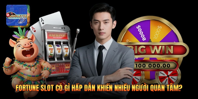 Fortune Slot Có Gì Hấp Dẫn Khiến Nhiều Người Quan Tâm?