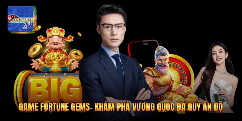 Game Fortune Gems- Khám phá vương quốc đá quý Ấn Độ