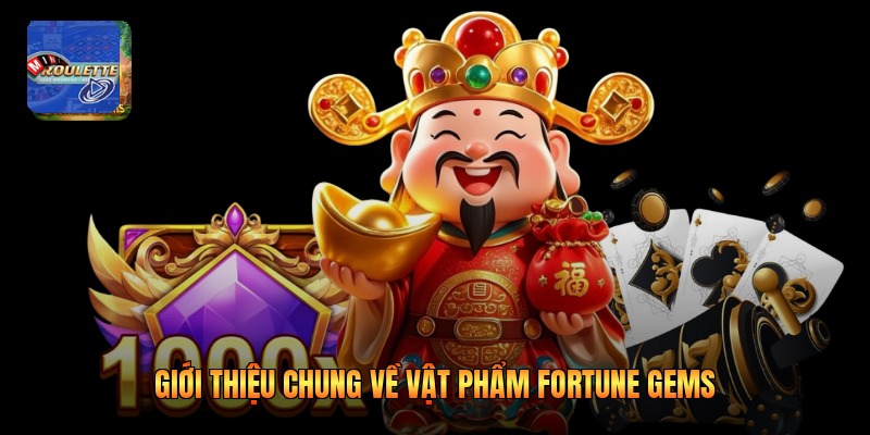 Giới thiệu chung về vật phẩm fortune gems