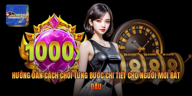 Hướng dẫn cách chơi từng bước chi tiết cho người mới bắt đầu