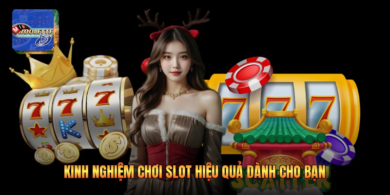 Kinh nghiệm chơi slot hiệu quả dành cho bạn