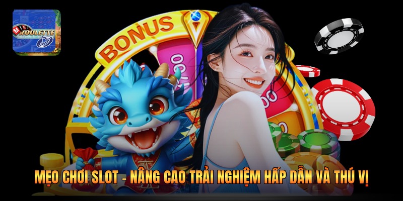 Mẹo Chơi Slot - Nâng Cao Trải Nghiệm Hấp Dẫn Và Thú Vị