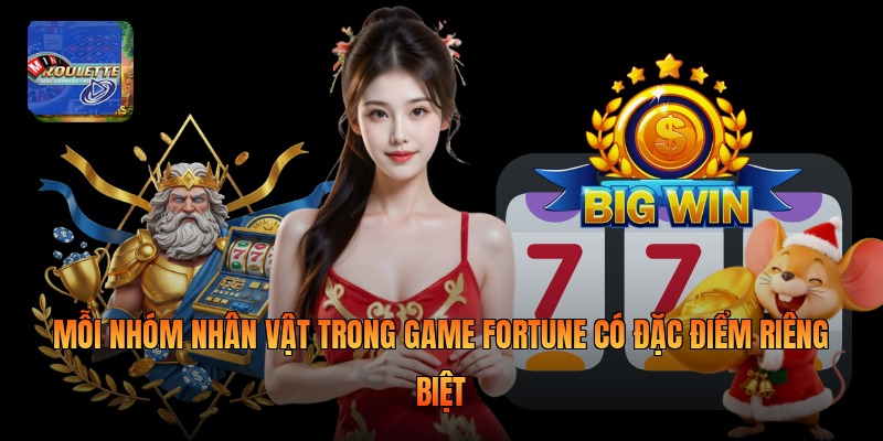 Mỗi nhóm nhân vật trong game fortune có đặc điểm riêng biệt 