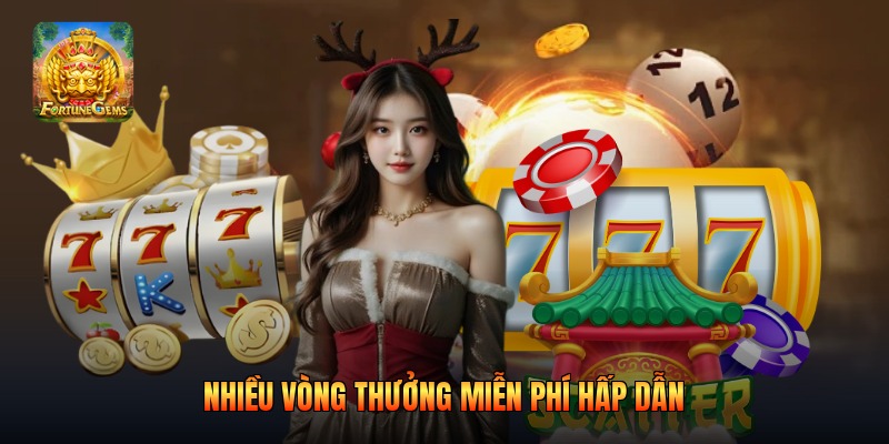 Nhiều vòng thưởng miễn phí hấp dẫn