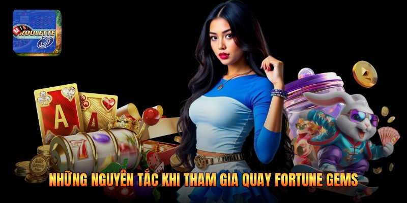 Những nguyên tắc khi tham gia quay Fortune Gems