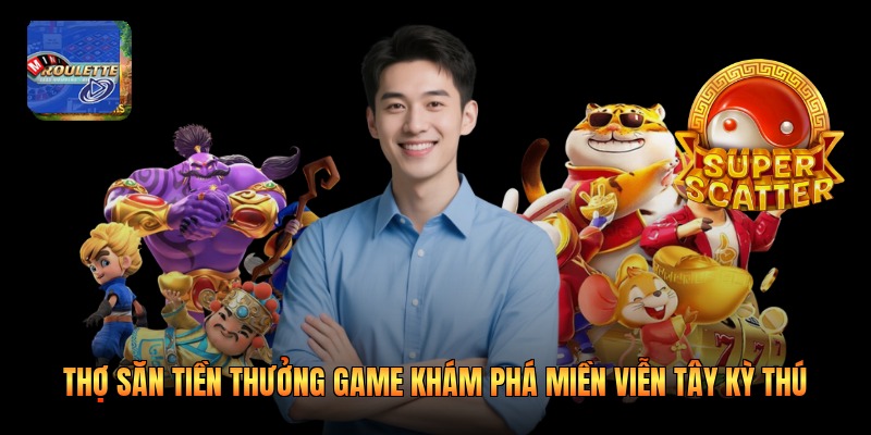 Thợ Săn Tiền Thưởng Game Khám Phá Miền Viễn Tây Kỳ Thú