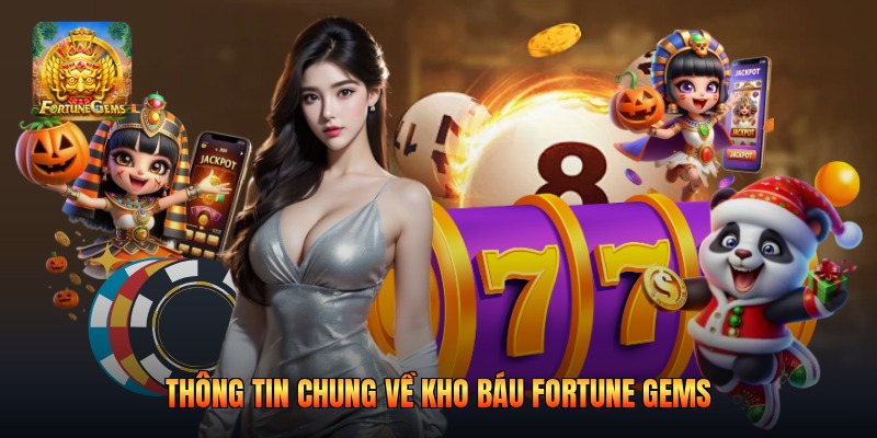 Thông tin chung về kho báu fortune gems