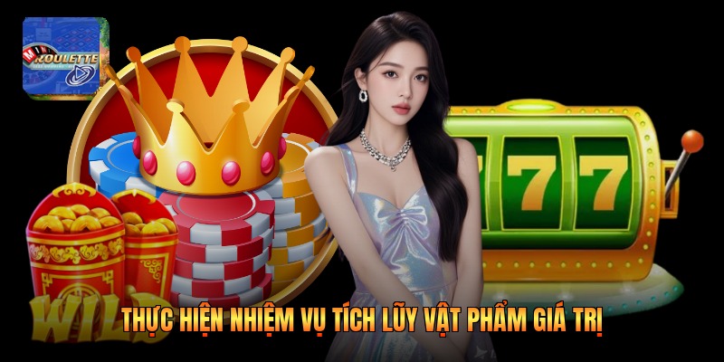 Thực hiện nhiệm vụ tích lũy vật phẩm giá trị