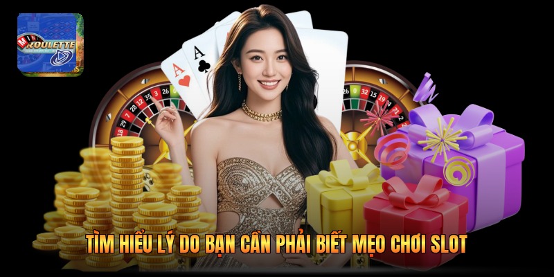 Tìm hiểu lý do bạn cần phải biết mẹo chơi slot