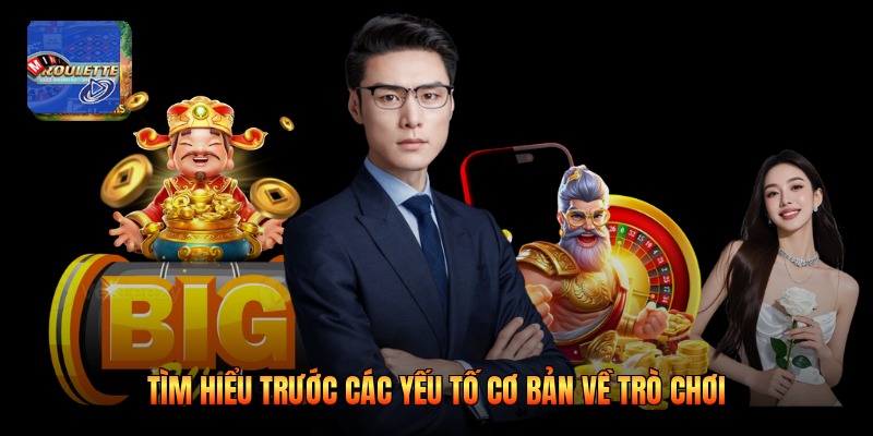  Tìm hiểu trước các yếu tố cơ bản về trò chơi