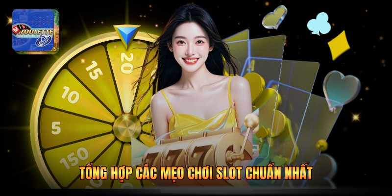 Tổng hợp các mẹo chơi slot chuẩn nhất