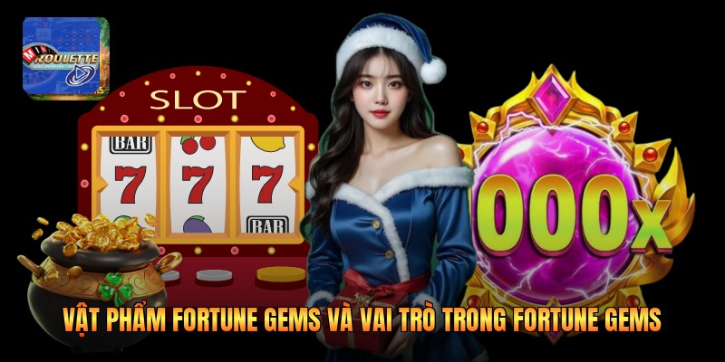 Vật Phẩm Fortune Gems Và Vai Trò Trong Fortune Gems